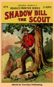 Title: Shadow Bill, the Scout, Author: Col. Prentiss Ingraham