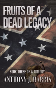 Title: Fruits of a Dead Legacy, Author: Anthony Harris