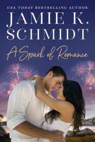 Title: A Spark of Romance, Author: Jamie K. Schmidt