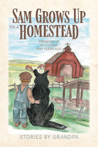 Title: Sam Grows Up on a Homestead, Author: Eldon Hearn