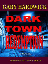 Title: Dark Town Redemption, Author: Gary Hardwick