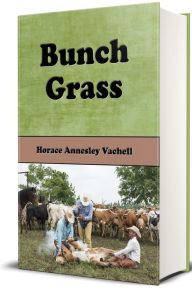 Title: Bunch Grass, Author: Horace Annesley Vachell