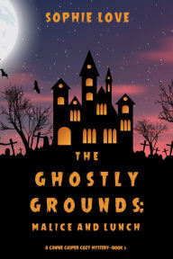 Title: The Ghostly Grounds: Malice and Lunch (A Canine Casper Cozy MysteryBook 3), Author: Sophie Love