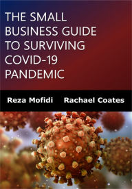 Title: THE SMALL BUSINESS GUIDE TO SURVIVING COVID-19 PANDEMIC, Author: Reza Mofidi