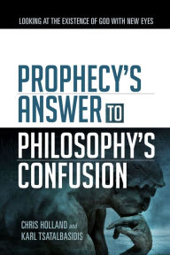 Title: Prophecy's Answer to Philosophy's Confusion, Author: Chris Holland