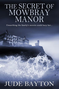 Title: The Secret of Mowbray Manor, Author: Jude Bayton