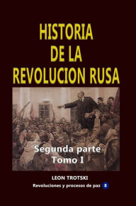 Title: Historia de la revolucion rusa Segunda parte Tomo I, Author: Leon Trotski