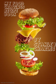 Title: my food cravings recipe book, Author: Stanley charles