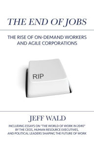 Title: The End of Jobs: The Rise of On-Demand Workers and Agile Corporations, Author: Jeff Wald