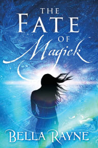 Title: The Fate of Magick, Author: Bella Rayne