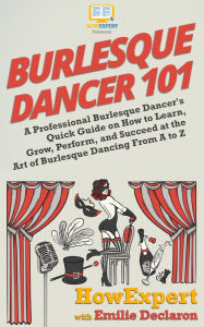 Title: Burlesque Dancer 101, Author: HowExpert