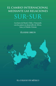 Title: El cambio internacional mediante las relaciones sur-sur, Author: Elodie Brun