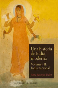 Title: Una historia de India moderna Volumen II, Author: Ishita Banerjee-Dube