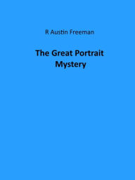 Title: The Great Portrait Mystery, Author: Richard Austin Freeman