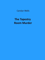 Title: The Tapestry Room Murder, Author: Carolyn Wells