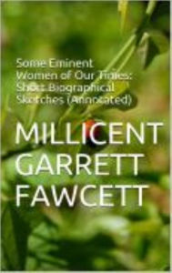 Title: Some Eminent Women of Our Times: Short Biographical Sketches (Annotated), Author: Millicent Garrett Fawcett