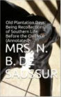 Old Plantation Days: Being Recollections of Southern Life Before the Civil War (Annotated)