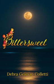 Title: Bittersweet, Author: Debra Geiman Colletti