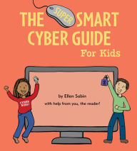 Title: The Super Smart Cyber Guide for Kids, Author: Ellen Sabin