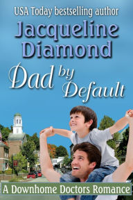 Title: Dad by Default: An Enemies to Lovers Romance, Author: Jacqueline Diamond