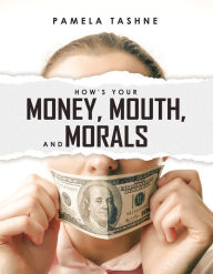 Title: How's Your Money, Mouth, and Morals, Author: Pamela Tashne