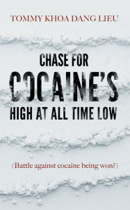 Title: Chase for Cocaines High at All Time Low, Author: Tommy Khoa Dang Lieu