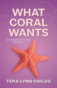 Title: What Coral Wants, Author: Tera Lynn Childs