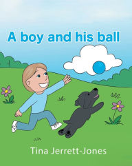 Title: A Boy and His Ball, Author: Tina Jerrett-Jones