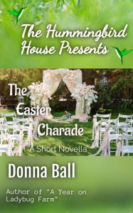 Title: The Hummingbird House Presents: The Easter Charade, Author: Donna Ball
