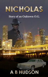 Title: Nicholas Story of an Oaktown O. G., Author: A B Hudson