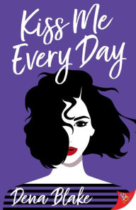 Title: Kiss Me Every Day, Author: Dena Blake