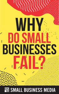 Title: Why Business Ideas Fail, Author: Small Business Media