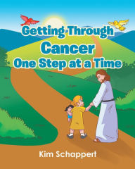 Title: Getting Through Cancer One Step at a Time, Author: Kim Schappert