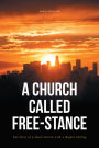 A Church Called Free-Stance: The Story of a Small Church with a Mighty Calling