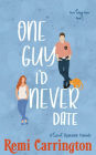 One Guy I'd Never Date: A Sweet Romantic Comedy