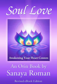 Title: Soul Love: Awakening Your Heart Centers, Author: Sanaya Roman