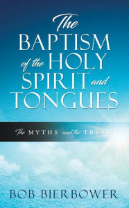 Title: THE BAPTISM OF THE HOLY SPIRIT AND TONGUES, Author: BOB BIERBOWER