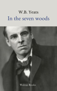 Title: In the Seven Woods, Author: William Butler Yeats