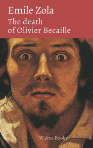 Title: The Death of Olivier Becaille, Author: Emile Zola