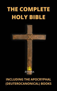 Title: The Complete Holy Bible: Including the Apocryphal (Deuterocanonical) Books, Author: King George I of England