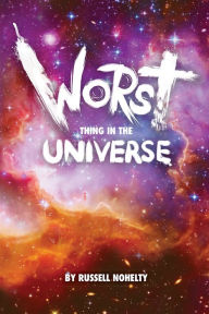 Title: Worst Thing in the Universe, Author: Russell Nohelty