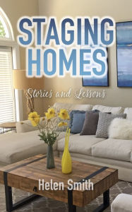 Title: Staging Homes: Stories and Lessons, Author: Helen Smith