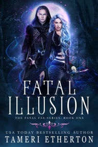 Title: Fatal Illusion: A Hidden Royalty Fantasy Paranormal Romance, Author: Tameri Etherton