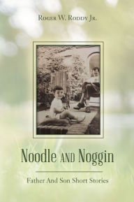 Title: Noodle And Noggin, Author: Roger W. Roddy Sr