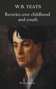 Title: Reveries Over Childhood and Youth, Author: William Butler Yeats