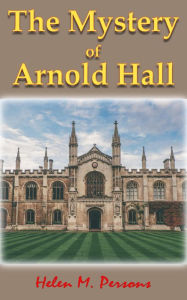 Title: The Mystery of Arnold Hall, Author: Helen M. Persons