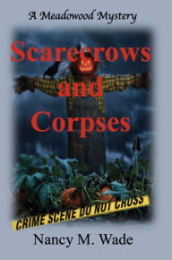 Title: Scarecrows and Corpses: A Meadowood Mystery, Author: Nancy M. Wade