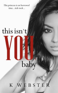 Title: This Isn't You, Baby, Author: K Webster