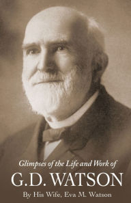 Title: Glimpses of the Life and Work of G. D. Watson, Author: Eva Watson