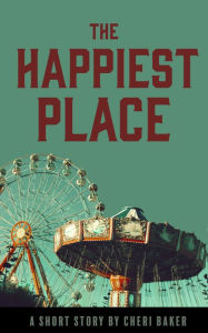 Title: The Happiest Place, Author: Cheri Baker